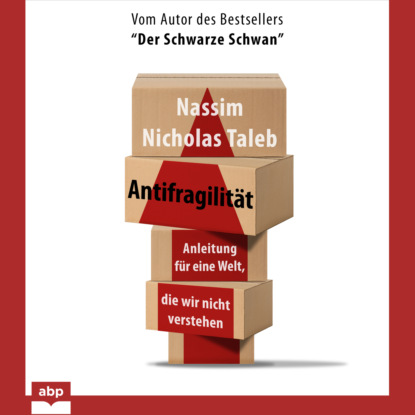 Nicholas Nassim Taleb: Antifragiliät - Anleitung für eine Welt, die wir nicht verstehen (Ungekürzt)