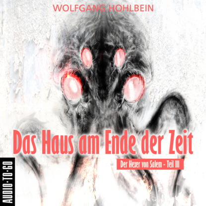 Hohlbein Wolfgang: Das Haus am Ende der Zeit - Der Hexer von Salem 3 (Gekürzt)
