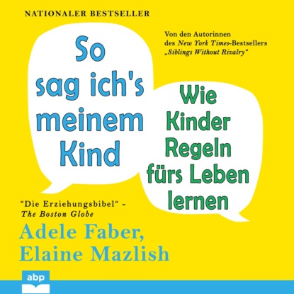 Фабер Адель: So sag ich's meinem Kind - Wie Kinder Regeln fürs Leben lernen (Ungekürzt)
