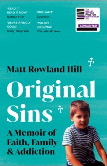 Hill Matt Rowland: Original Sins. A memoir of faith, family & addiction
