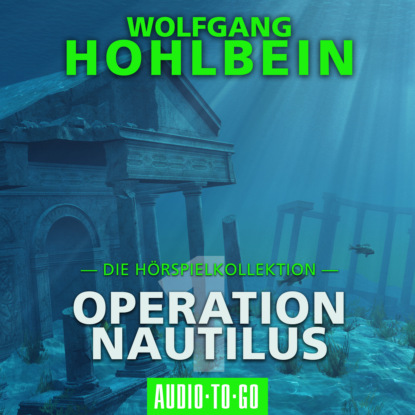 Hohlbein Wolfgang: Operation Nautilus 1 - Die Hörspielkollektion (Hörspiel)