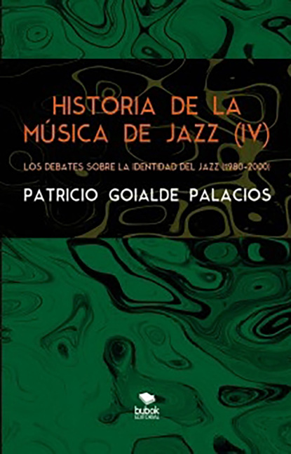 Goialde Patricio Palacios: Historia de la música de jazz (IV) - Los debates sobre la identidad del jazz (1980-2000)