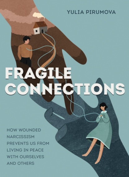 Пирумова Юлия: Fragile connections. How wounded narcissism prevents us from living in peace with ourselves and others