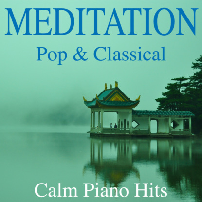 Now Pia: Meditation - Pop & Classical Calm Piano Hits