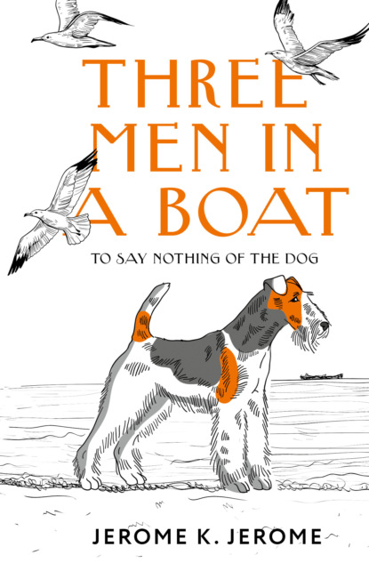 К. Джером Джером: Three Men in a Boat (To say Nothing of the Dog) / Трое в лодке, не считая собаки