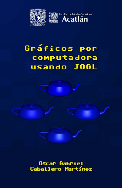 Martínez Oscar Caballero: Gráficos por computadora usando JOGL