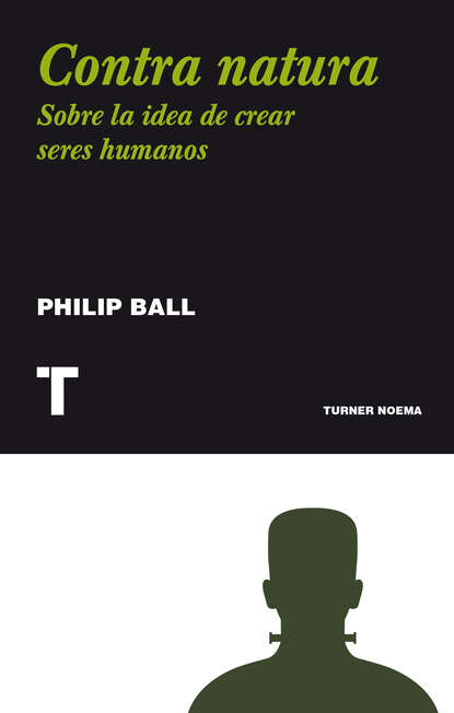 Ball Philip: Contra natura - Sobre la idea de crear seres humanos