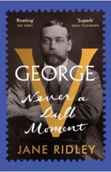 Ridley Jane: George V. Never a Dull Moment
