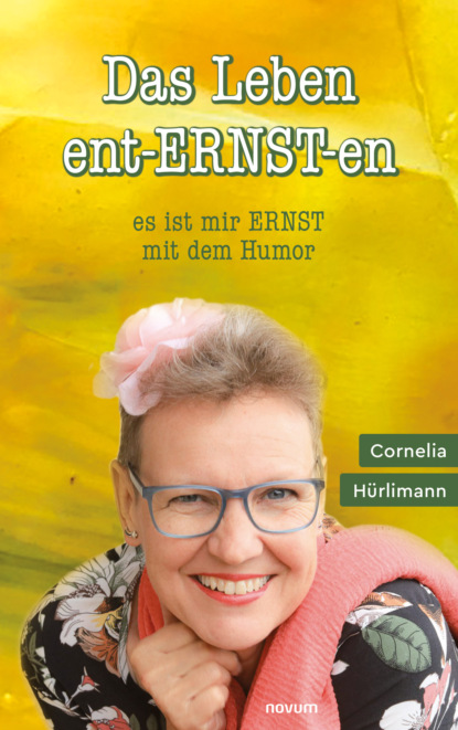 Hürlimann Cornelia: Das Leben ent-ERNST-en