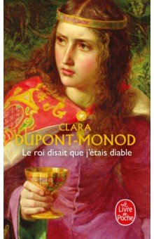 Dupont-Monod Clara: Le Roi disait que j'étais diable