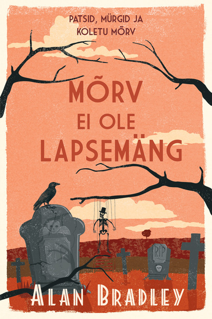 Bradley Alan: Mõrv ei ole lapsemäng. Flavia de Luce müsteeriumid. 2. raamat