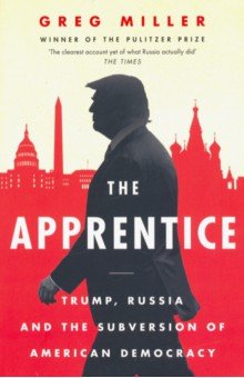 Miller Greg: Apprentice. Trump, Russia & the