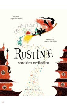 Perret Delphine: Rustine, sorcière ordinaire