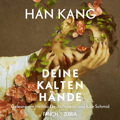 Kang Han: Deine kalten Hände (Ungekürzte Lesung)
