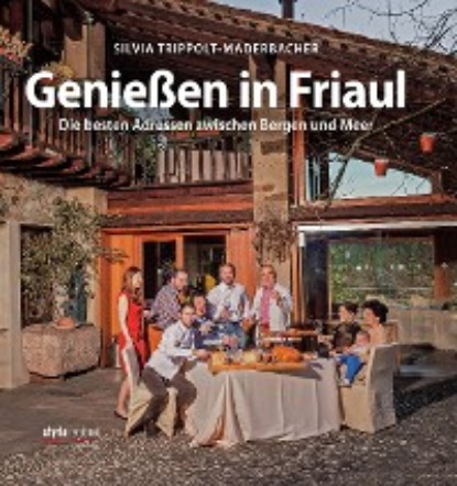 Trippolt-Maderbacher Silvia: Genießen in Friaul