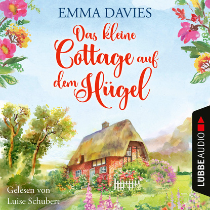 Davies Emma: Das kleine Cottage auf dem Hügel - Cottage-Reihe, Teil 1 (Ungekürzt)