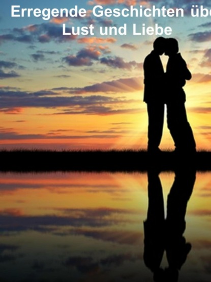 Häusler Ilona: Erregende Geschichten über Lust und Liebe