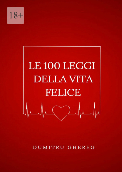 Ghereg Dumitru: Le 100 leggi della vita felice