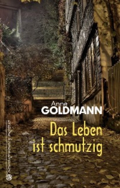 Goldmann Anne: Das Leben ist schmutzig
