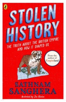 Sanghera Sathnam: Stolen History. The truth about the British Empire and how it shaped us