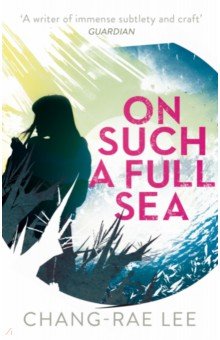Lee Chang-Rae: On Such A Full Sea