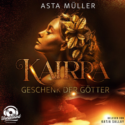 Müller Asta: Kairra - Geschenk der Götter (Ungekürzt)