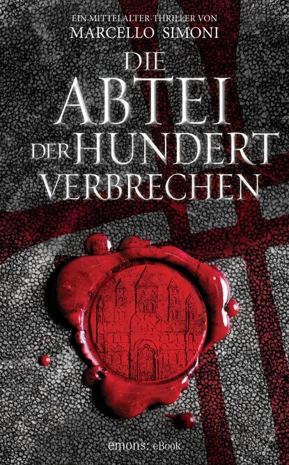 Simoni Marcello: Die Abtei der hundert Verbrechen - Ein Mittelalter-Thriller