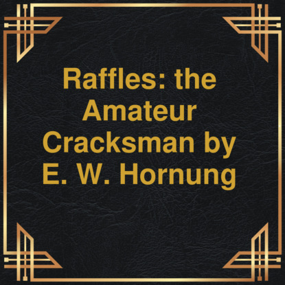 Hornung E.W.: Raffles: the Amateur Cracksman (Unabridged)