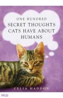 Haddon Celia: One Hundred Secret Thoughts Cats have about Humans