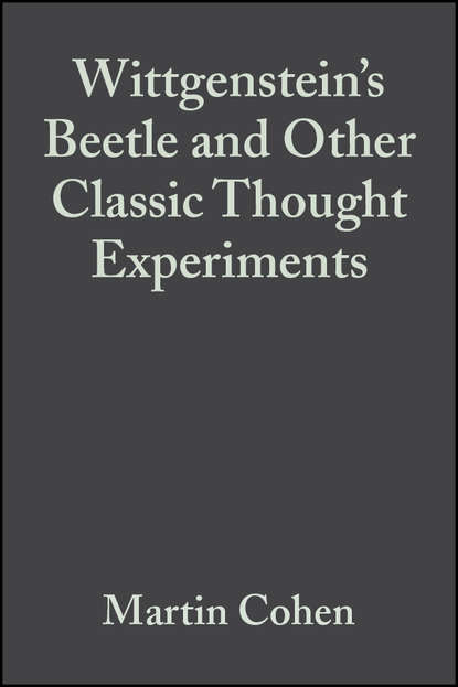 Wittgenstein's Beetle and Other Classic Thought Experiments