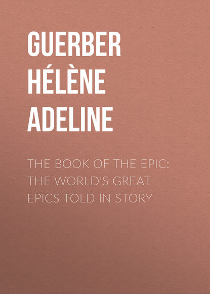 Guerber Helene Adeline: The Book of the Epic: The World's Great Epics Told in Story