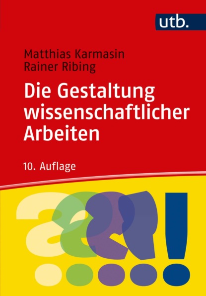 Karmasin Matthias: Die Gestaltung wissenschaftlicher Arbeiten