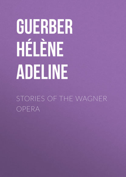 Guerber Helene Adeline: Stories of the Wagner Opera