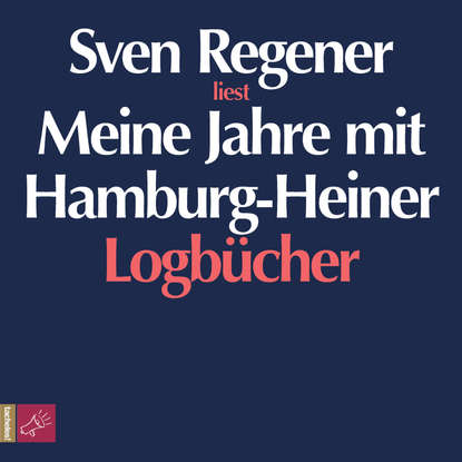 Regener Sven: Meine Jahre mit Hamburg-Heiner. Logbücher