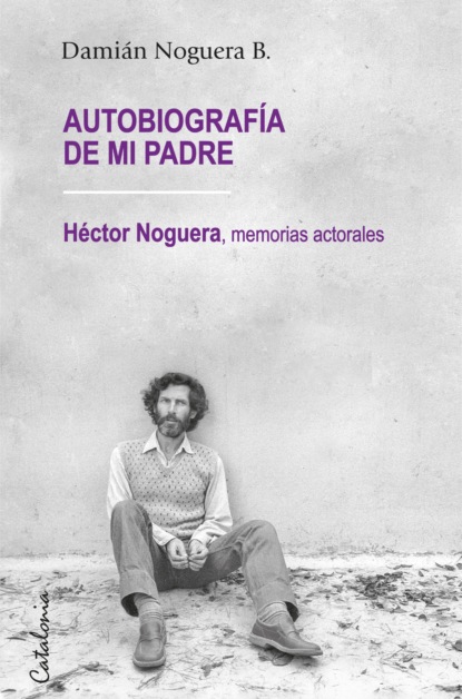 Noguera Damián B.: ﻿Autobiografía de mi padre