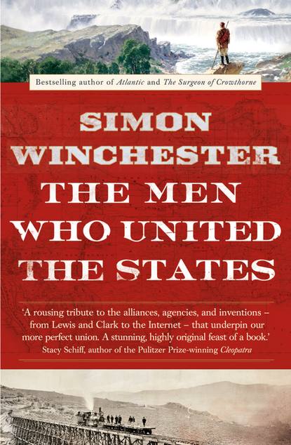 Winchester Simon: The Men Who United the States: The Amazing Stories of the Explorers, Inventors and Mavericks Who Made America