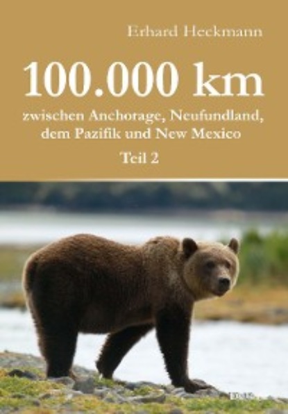 Heckmann Erhard: 100.000 km zwischen Anchorage, Neufundland, dem Pazifik und New Mexico - Teil 2