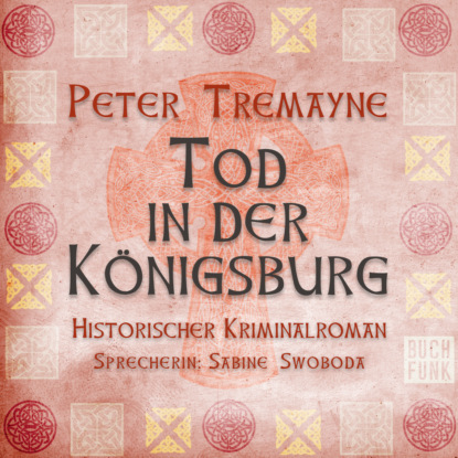 Tremayne Peter: Tod in der Königsburg - Schwester Fidelma ermittelt, Band 7 (Ungekürzt)