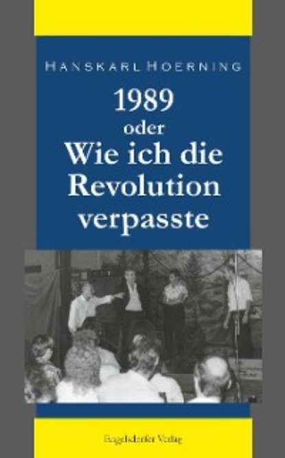 Hoerning Hanskarl: 1989 oder Wie ich die Revolution verpasste