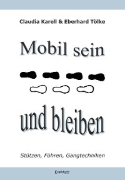 Karell Claudia: Mobil sein und bleiben – Stützen, Führen, Gangtechniken