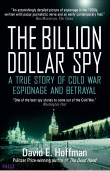 Hoffman David E.: The Billion Dollar Spy. A True Story of Cold War Espionage and Betrayal