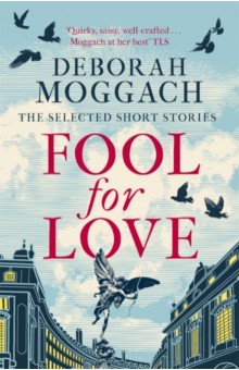 Moggach Deborah: Fool for Love. The Selected Short Stories