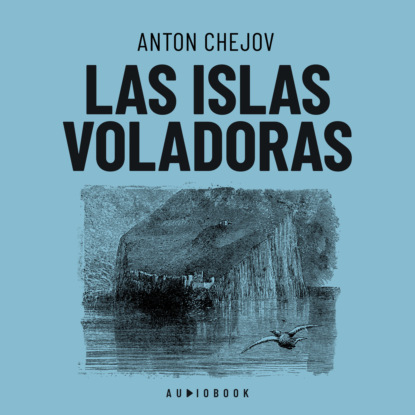 Chejov Anton: Las islas voladoras (Completo)