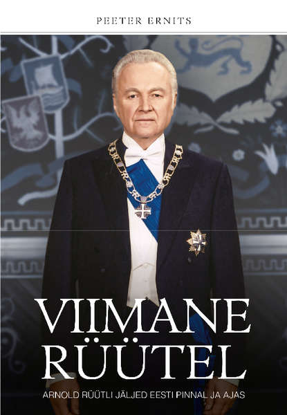 Viimane rüütel. Arnold Rüütli jäljed Eesti pinnal ja ajas