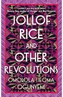Ogunyemi Omolola Ijeoma: Jollof Rice and Other Revolutions