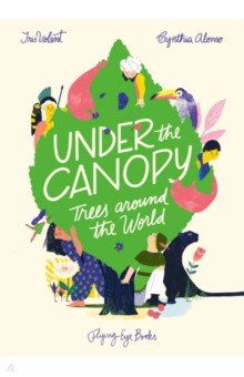 Volant Iris: Under the Canopy. Trees around the World