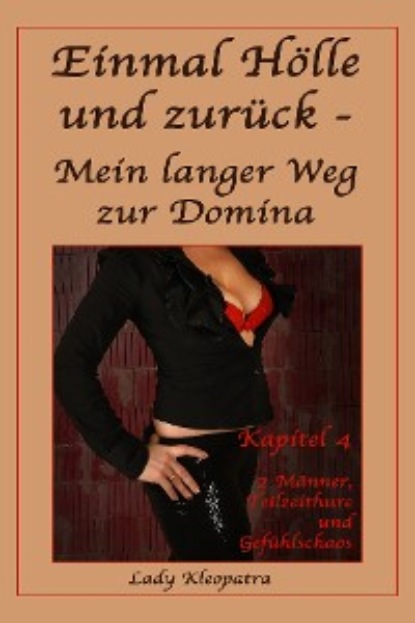 Kleopatra Lady: Einmal Hölle und zurück - Mein langer Weg zur Domina - 4