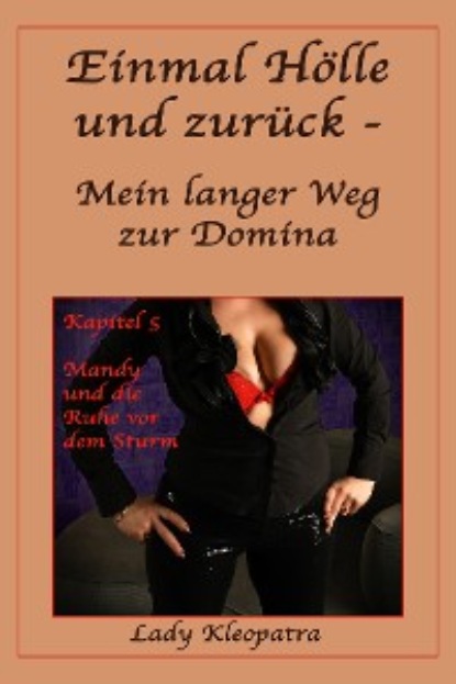 Kleopatra Lady: Einmal Hölle und zurück - Mein langer Weg zur Domina - 5