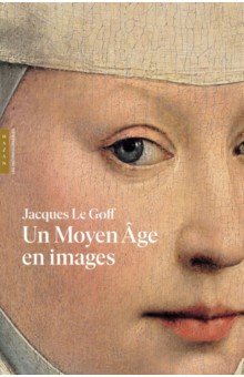 Le Goff Jacques: Un Moyen Age en images