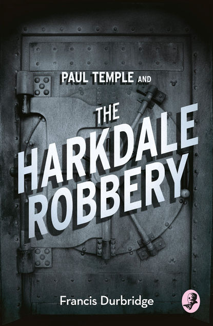 Durbridge Francis: Paul Temple and the Harkdale Robbery